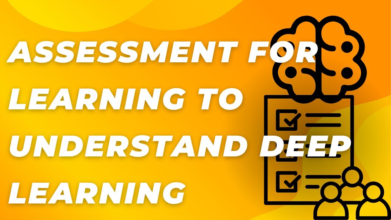 Use Assessment For Learning as a Tool for Deep Learning