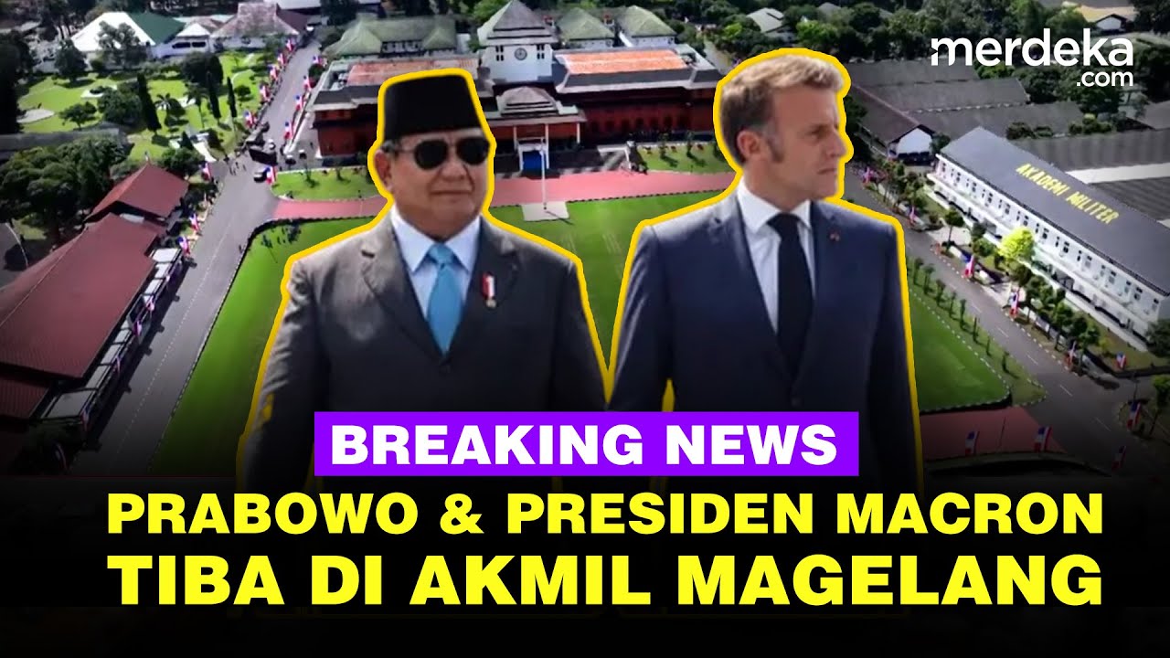 🔴 LIVE - Presiden Prabowo dan Presiden Macron Tiba di Akademi Militer Magelang