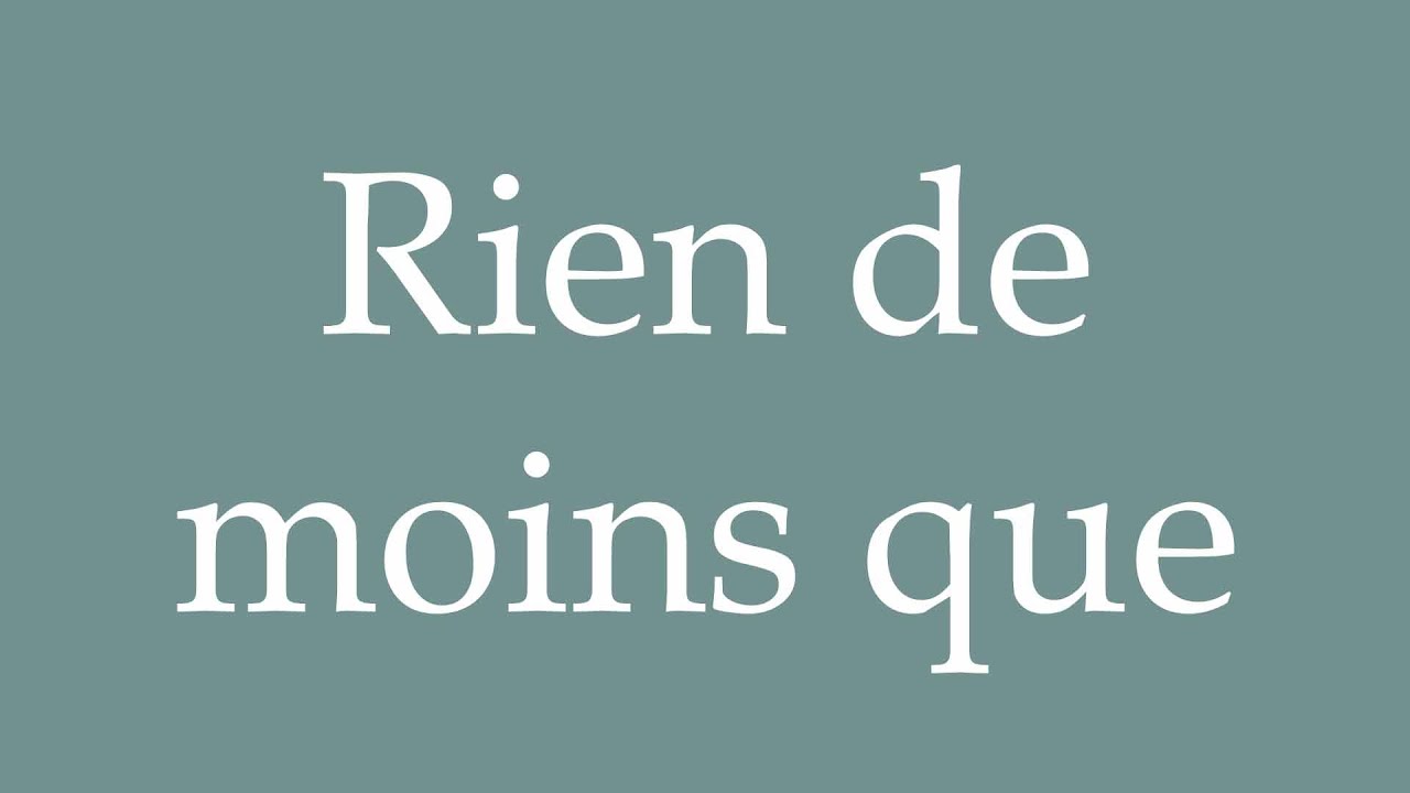 How to Pronounce ''Rien de moins que'' (Nothing less than) Correctly in French