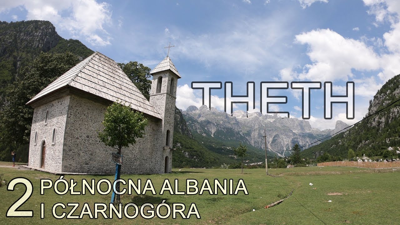 Północna Albania i Czarnogóra - Theth - Góry Przeklęte (2/6) [eng sub]