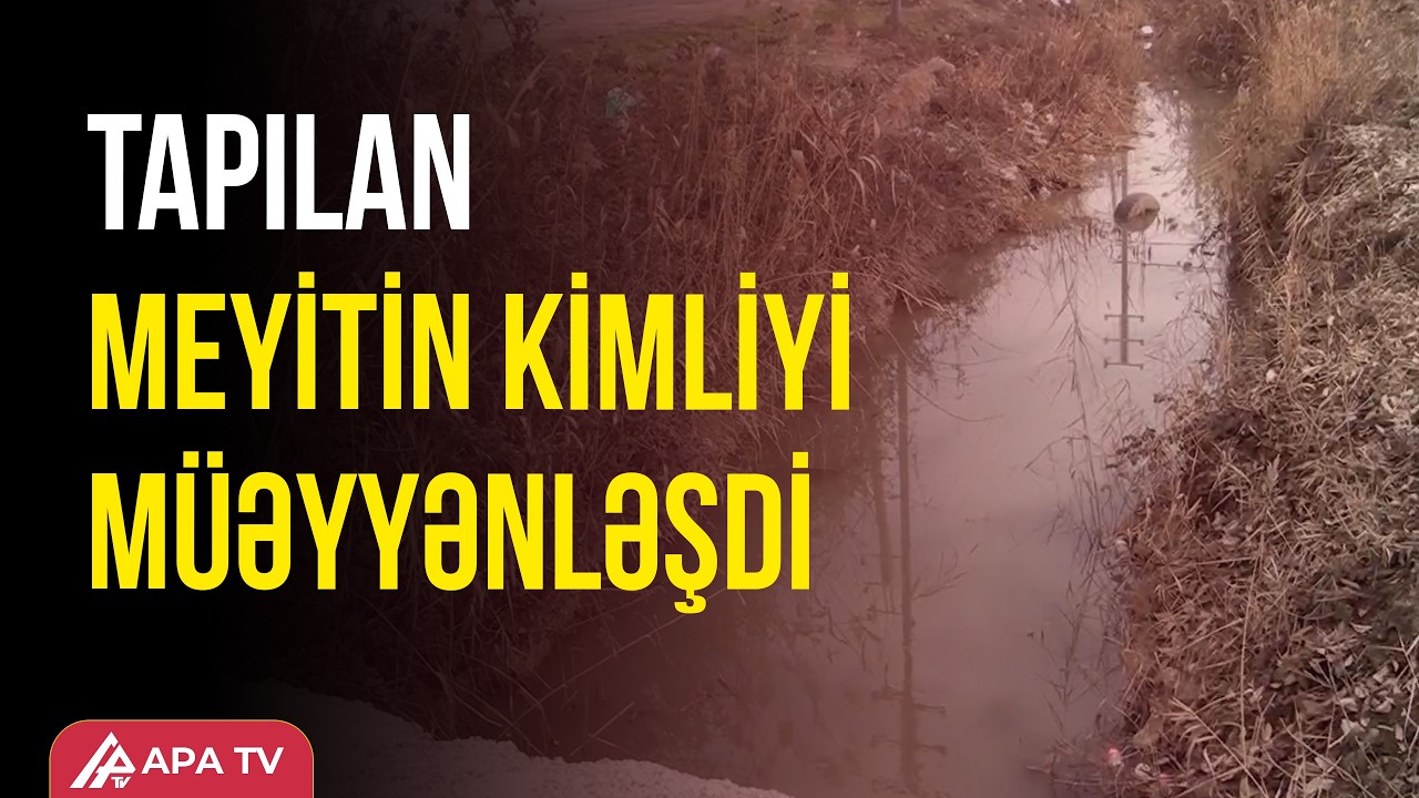 Kürdəmir sakininin meyiti su kanalından tapıldı | APA TV