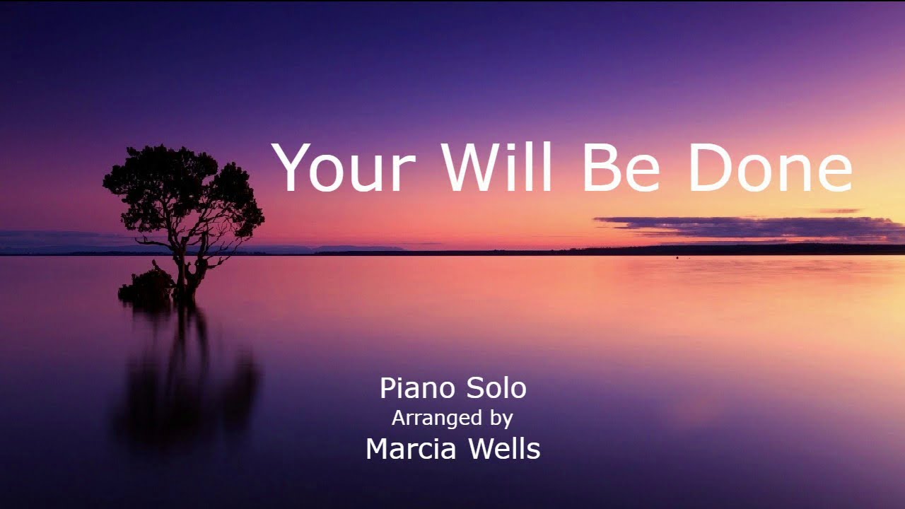 Your Will Be Done (piano and lyrics) arranged by Marcia Wells