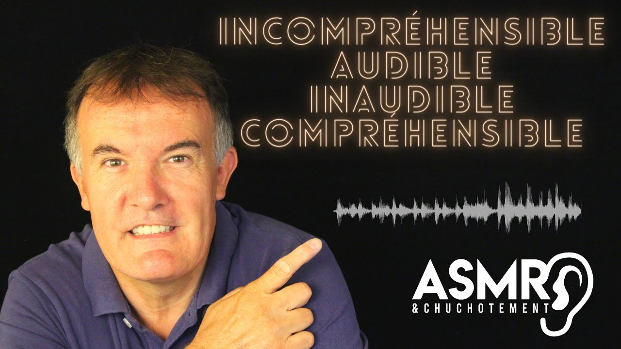 Inaudible -  Audible -  Incompréhensible -  Compréhensible -  ASMR