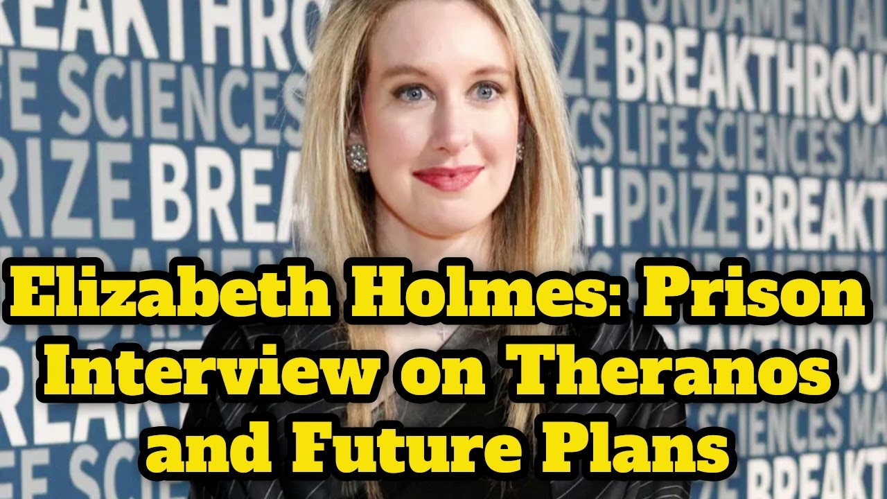 Elizabeth Holmes BREAKS SILENCE from Prison: &lsquo;Hell & Torture,&rsquo; Innocence Claims & Healthcare Plans