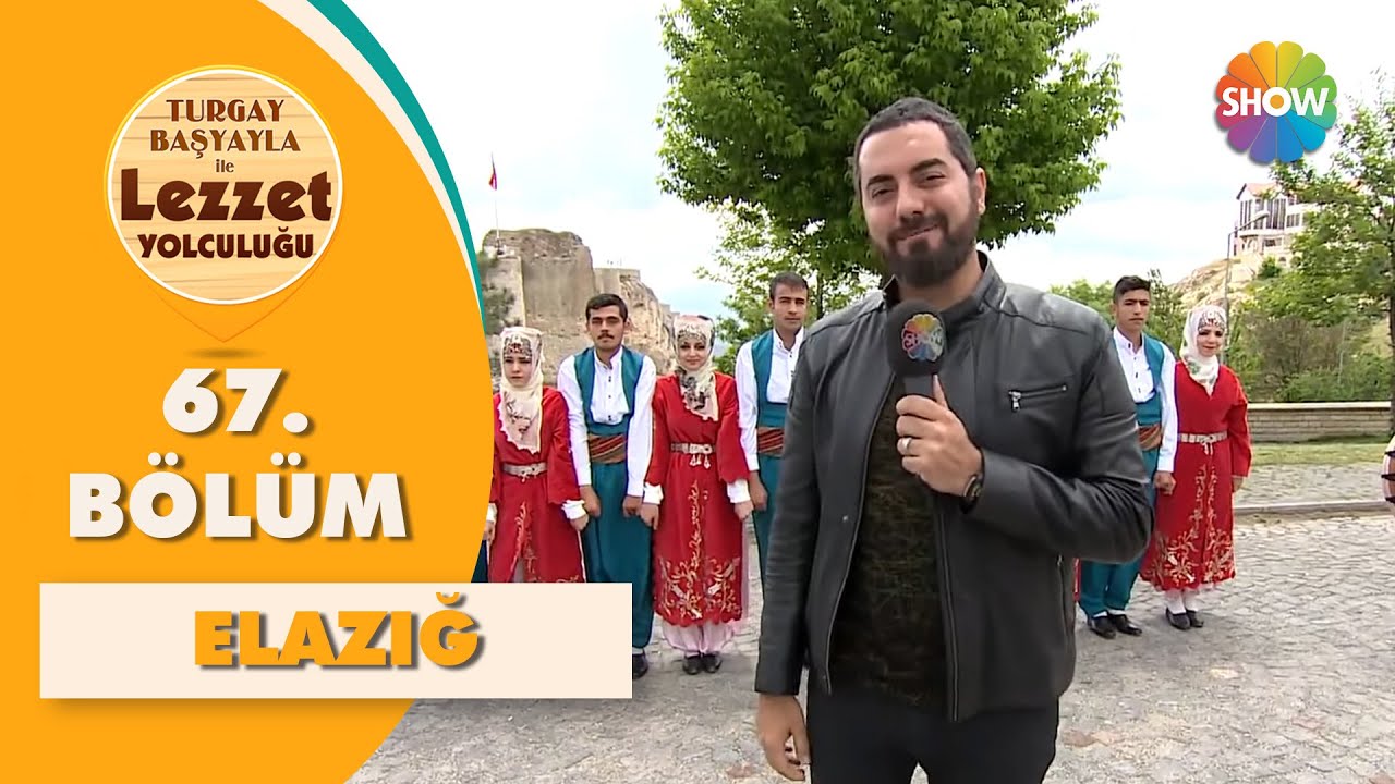 Turgay Başyayla ile Lezzet Yolculuğu 67. Bölüm | Elazığ