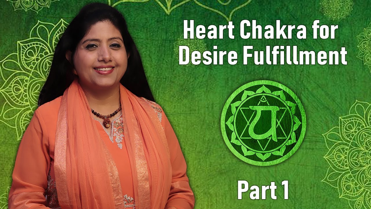 Anahata (Heart) Chakra Explained | Lessons for Desire Fulfillment (Eng Subs) | Neeta Singhal Part 1