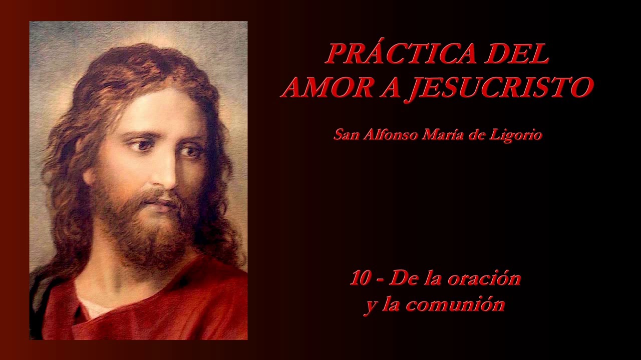 Práctica del amor a Jesucristo - 10/20 (San Alfonso María de Ligorio)
