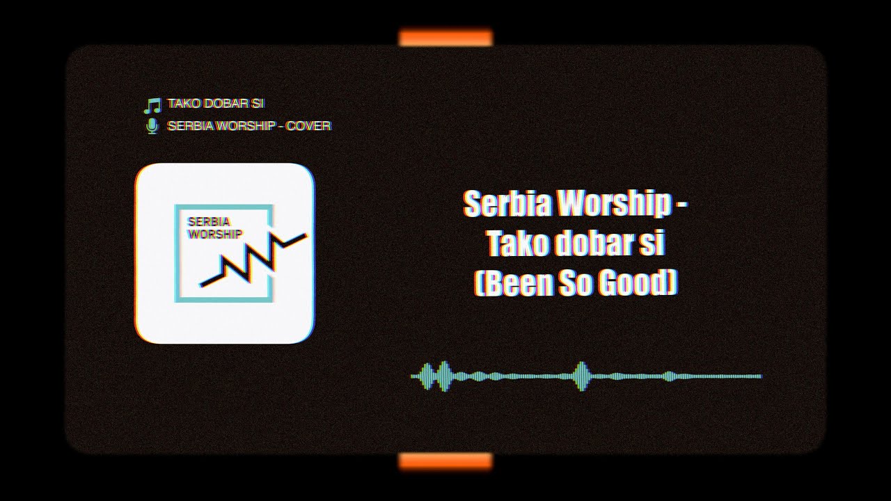 Serbia Worship - Tako dobar si (Been So Good)