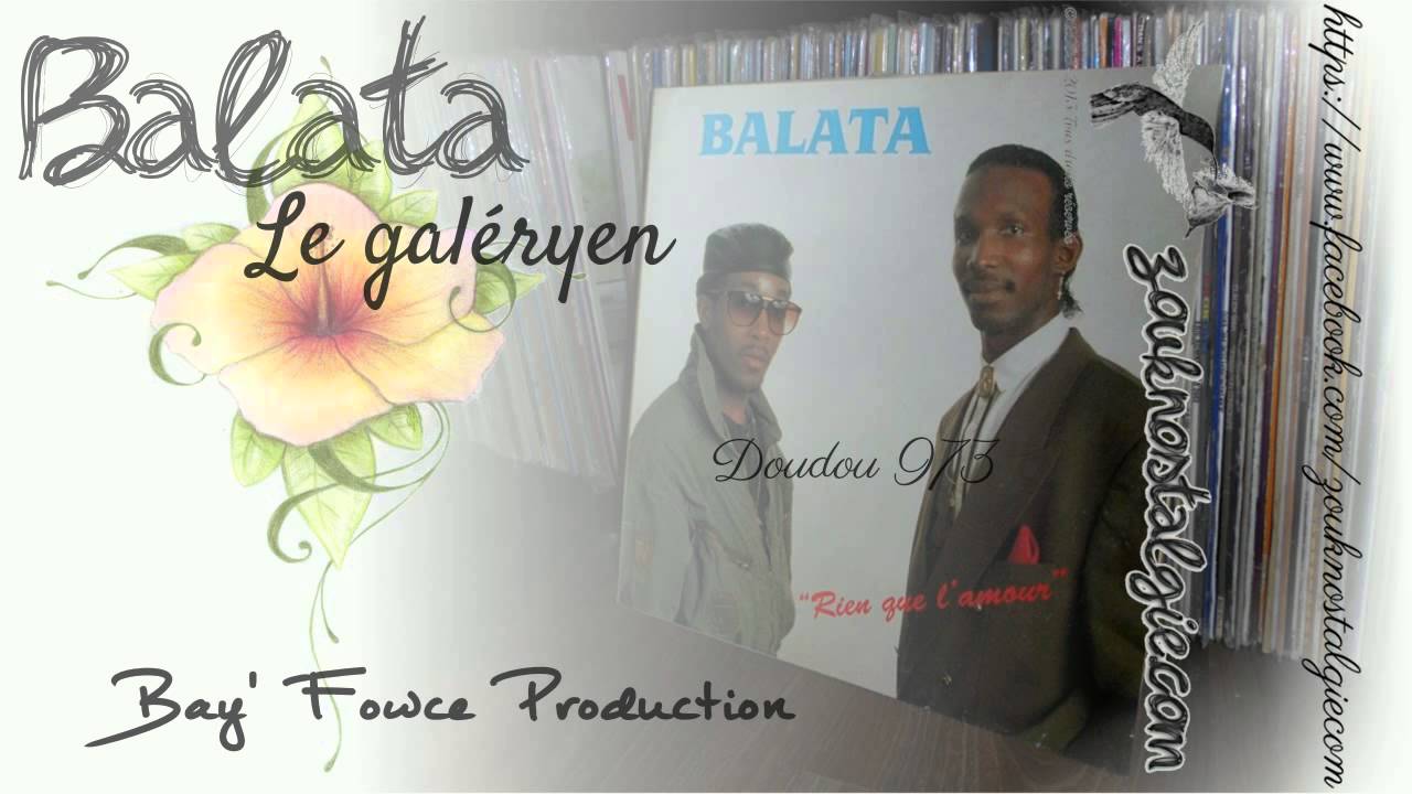ZOUK NOSTALGIE - BALATA Le gal&eacute;ryen Bay' Fowce Production ( BF 69782 ) By DOUDOU 973