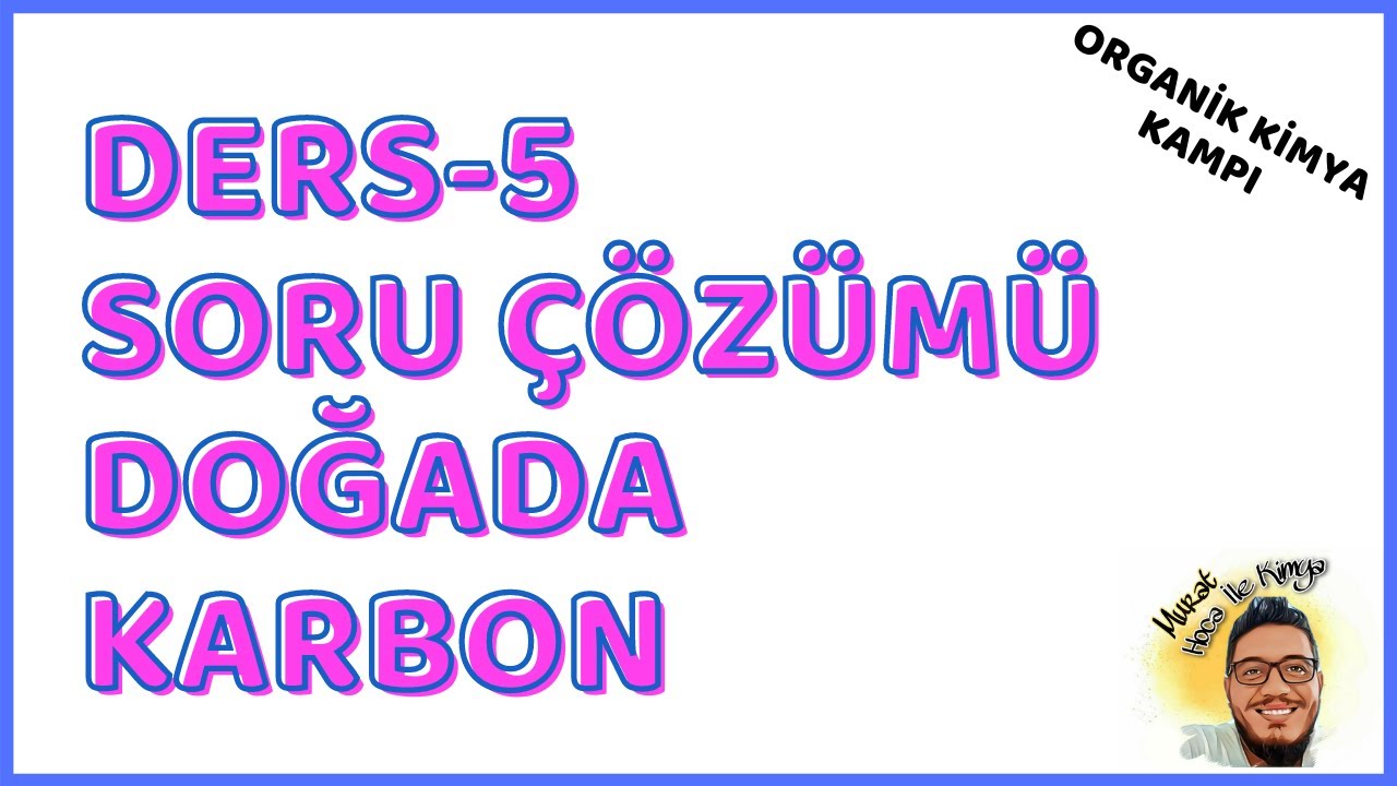 Organik Kimya Kampı - Ders-5 - Doğada Karbon Soru Çözümü