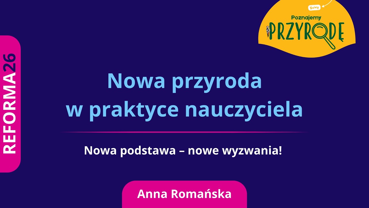 Nowa przyroda w praktyce nauczyciela. Nowa podstawa – nowe wyzwania!