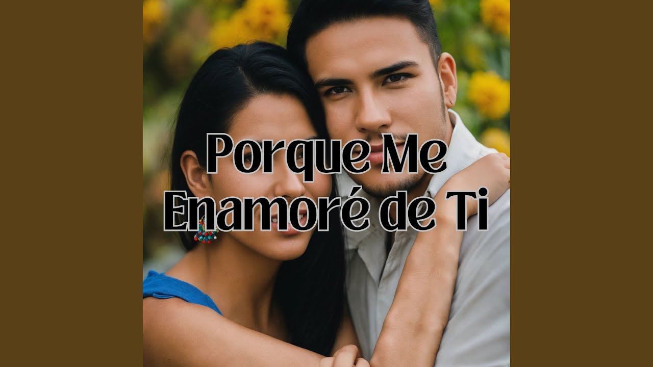 Porque Me Enamoré de Ti