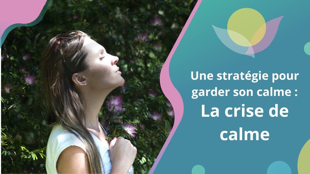 Une strat&eacute;gie pour garder son calme : la crise de calme