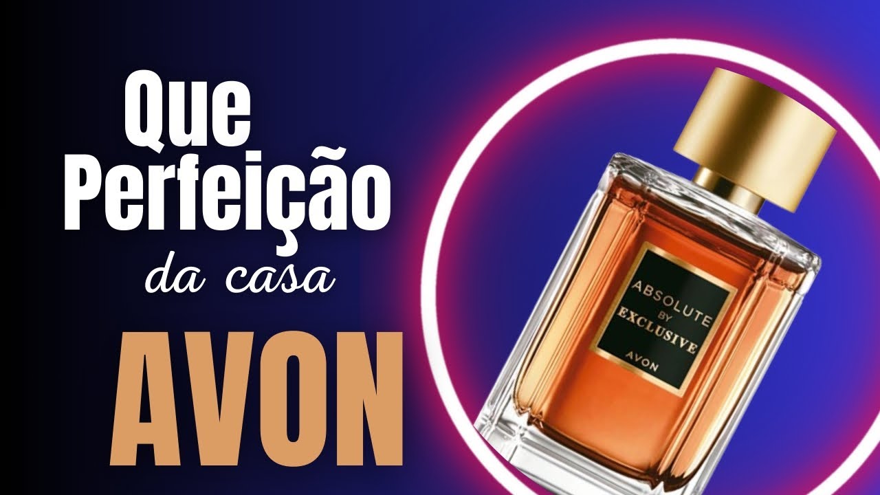 PERFUME ABSOLUTE BY EXCLUSIVE DA CASA AVON ( O MELHOR PERFUME JÁ CRIADO PELA CASA AVON )
