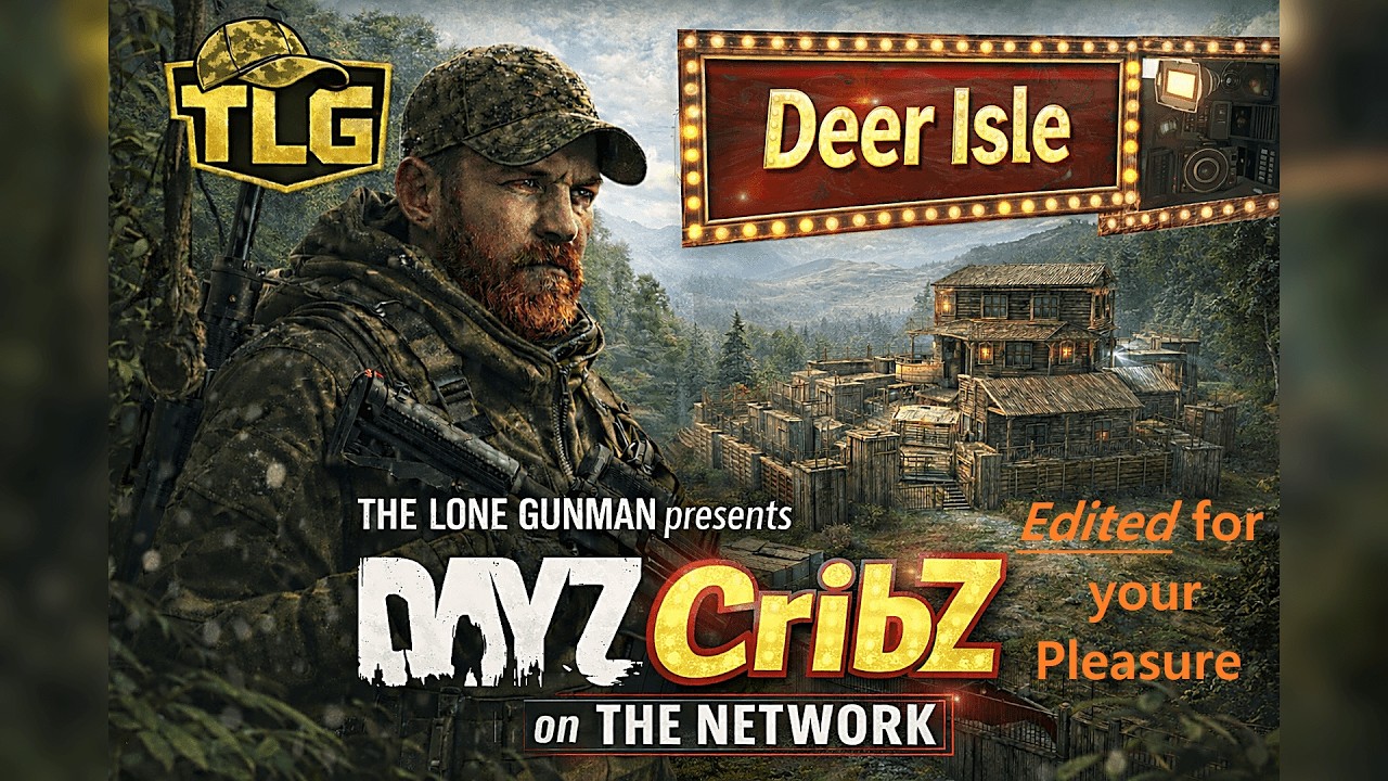 Edited for your pleasure - The Lone Gunman presents DayZ CribZ on the Network - Deer Isle