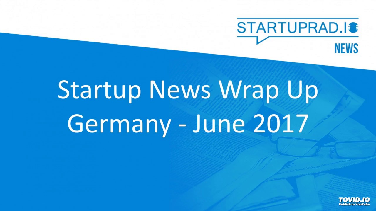 Podcast - Startup News Germany - June 2017