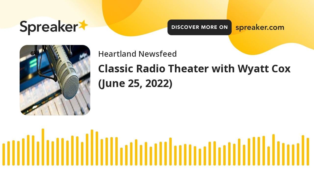 Classic Radio Theater with Wyatt Cox (June 25, 2022)