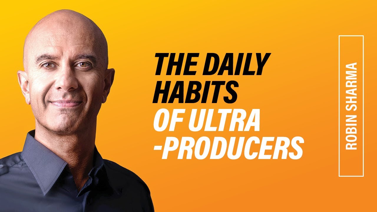 The Daily Habits of Ultra Producers | Robin Sharma