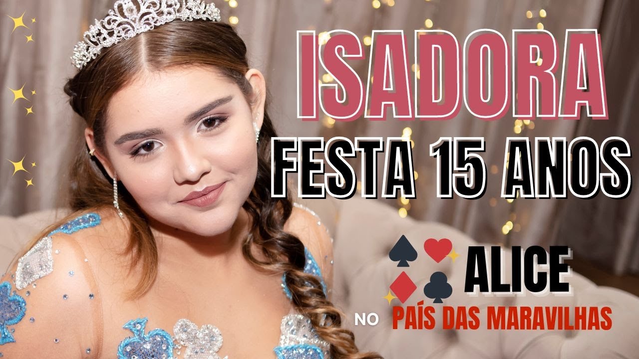 FESTA de 15 ANOS - DEBUTANTE ISADORA - Tema: Alice no País das Maravilhas ♥♠♦♣