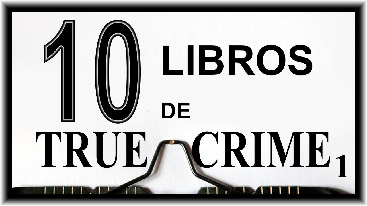 10 libros IMPACTANTES de TRUE CRIME (1ª parte)