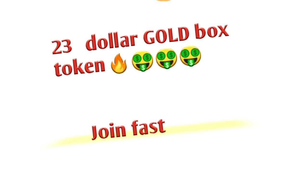 20,000 Gold box token valu 23 dollar join fast 🔥🔥🔥🔥