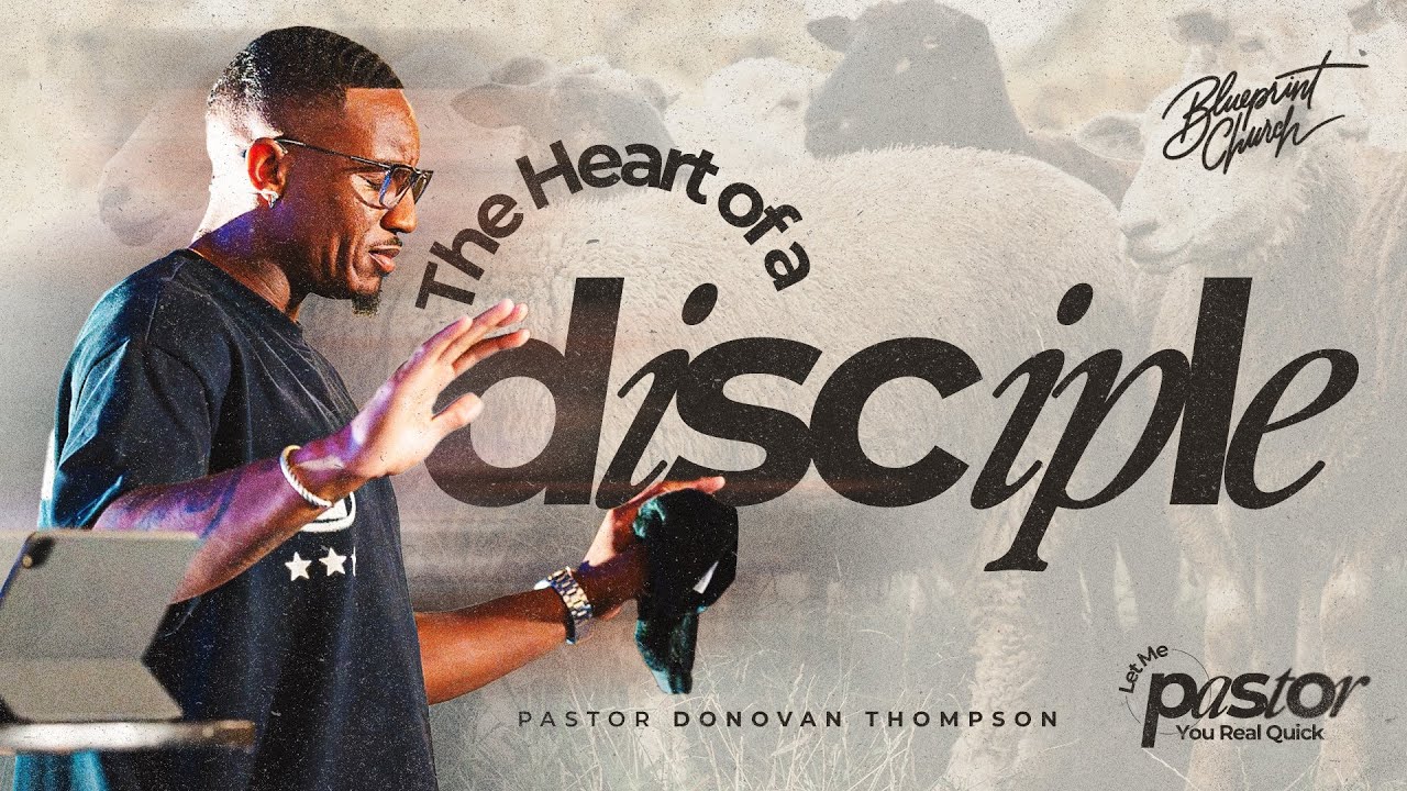 The Heart of a Disciple // Let Me Pastor You Real Quick // Donovan Thompson