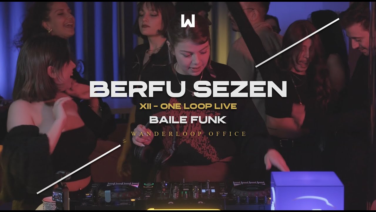 XII - One Loop Live | Berfu Sezen | @ Wanderloop Office | Baile Funk