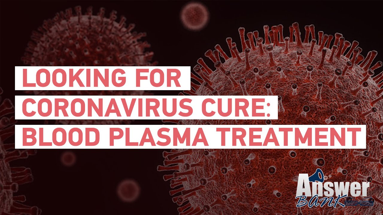 Looking for coronavirus cure: COVID-19 patients are being treated with blood plasma-AnswerBank Ep. 4