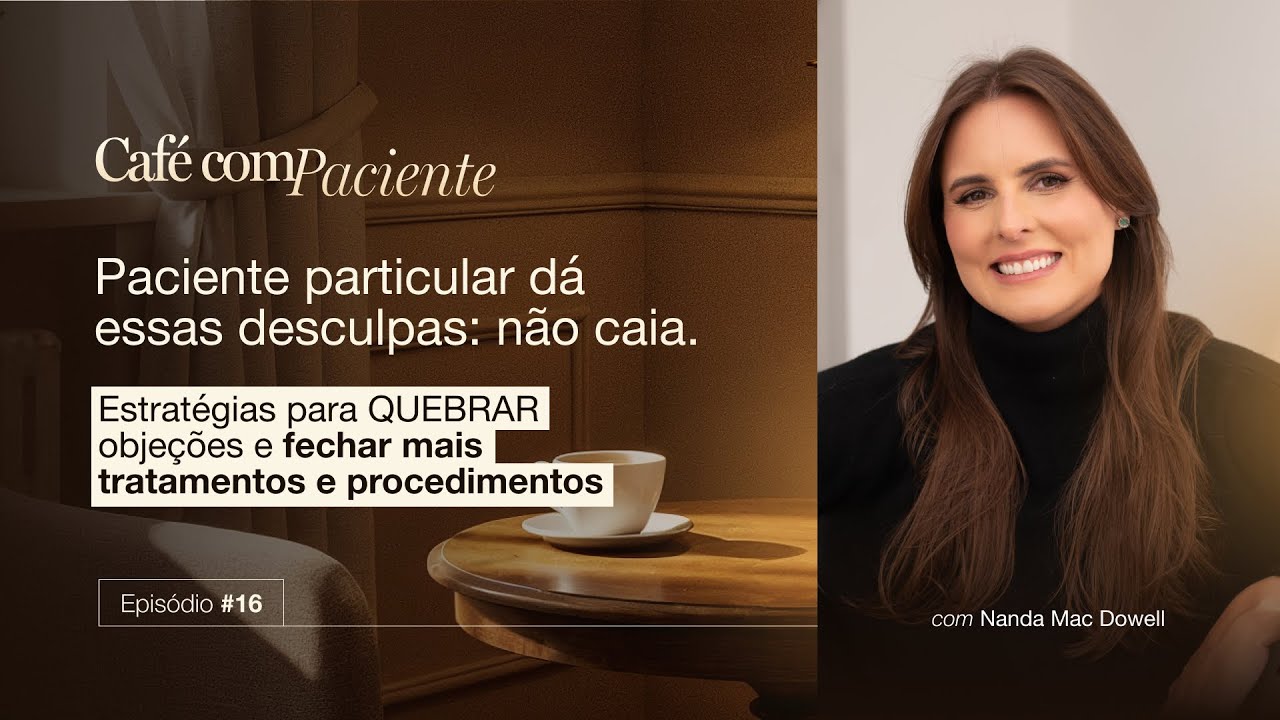 Café com Paciente #16 | Paciente Particular: Desculpas Comuns e Como Quebrar Objeções #nandamac