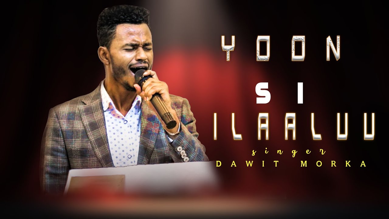 New Worship time ||YOON SI ILAALUU || SINGER DAWIT MORKA || Waldaa Jireenya Nagaa Kiristoos