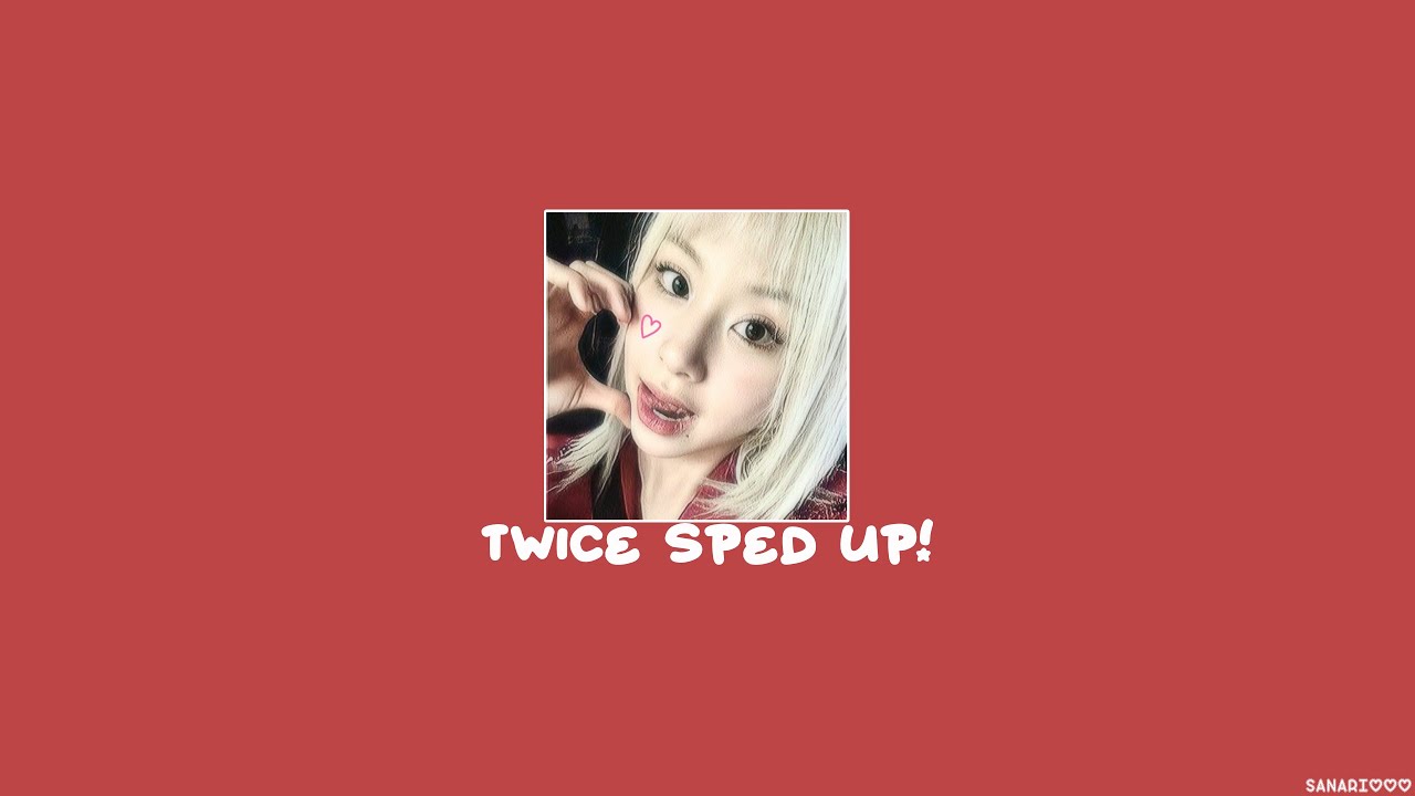 Twice sped up playlist!