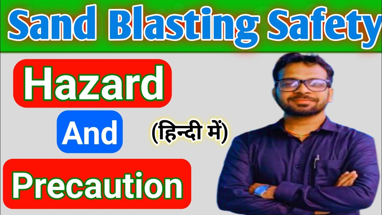 Sand Blasting Safety in hindi / sand Blasting hazard/sand Blasting precautions/kamlesh pandey safety