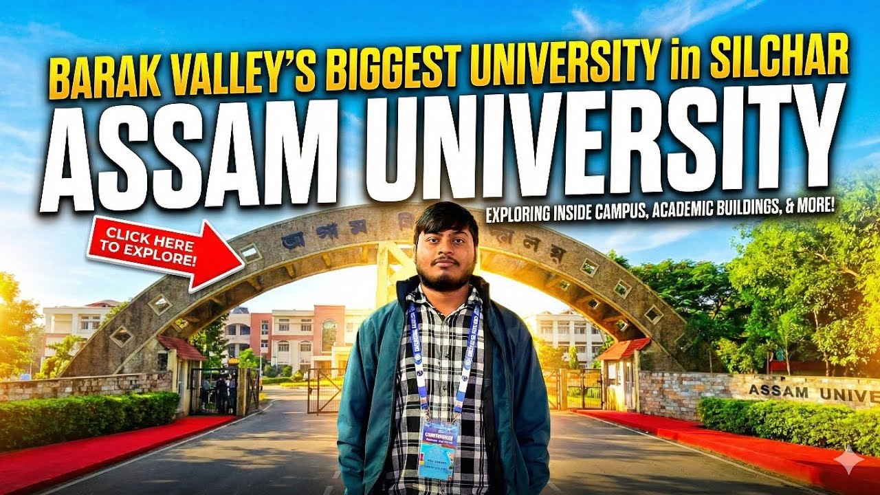 ASSAM UNIVERSITY, SILCHAR - BARAK VALLEY'S BIGGEST EDUCATION HUB