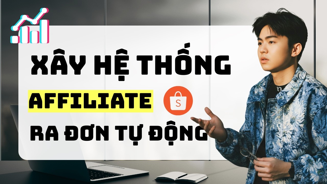 Xây Dựng Hệ Thống Affiliate Shopee Ra Đơn Tự Động Bền Vững