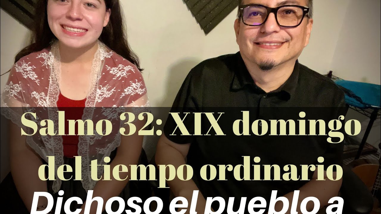 Salmo 32: Dichoso el Pueblo a quien Dios escogió. Responde y Aclama Domingo XIX del Tiempo Ordinario