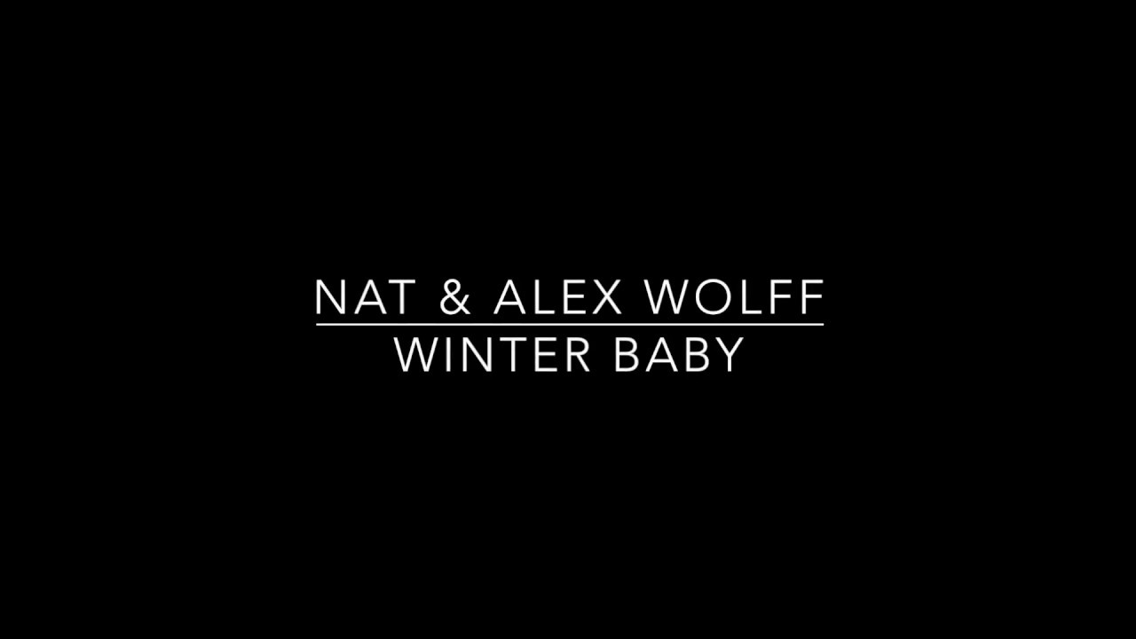 Nat & Alex Wolff- Winter Baby (Nuyorican)