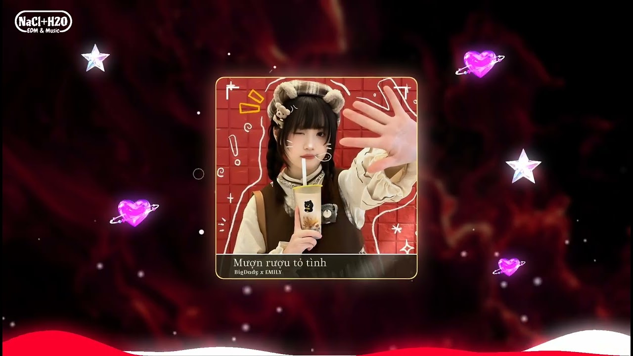 Mượn Rượu Tỏ T&igrave;nh - BigDady &times; EMILY | Mượn Rượu Tỏ T&igrave;nh Remix | Nước Muối Remix