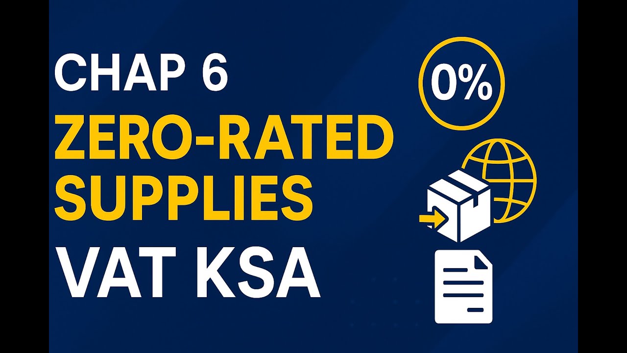 CHAP 6 | VAT KSA &mdash; Zero-Rated Supplies Explained (Simple & Clear Guide)