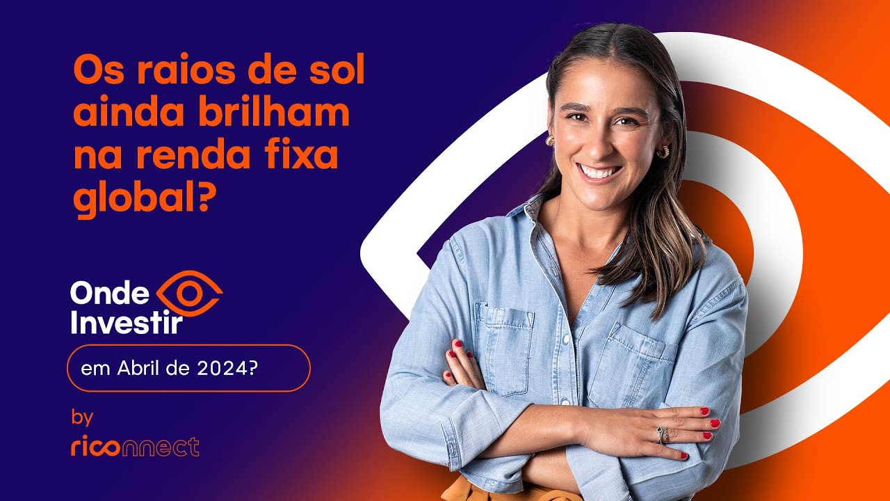 Renda fixa global segue atrativa? Onde investir em abril