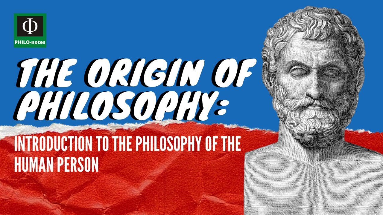 The Origin of Philosophy - Introduction to the Philosophy of the Human Person