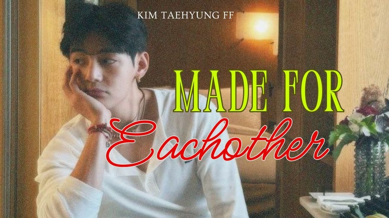 Made for Eachother | Taehyung FF | Kim Taehyung ff | Romantic FF