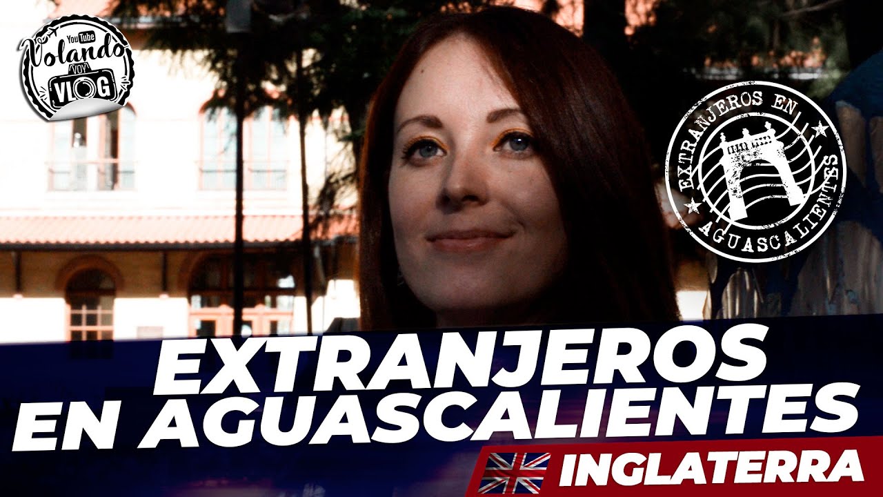 EXTRANJEROS en AGUASCALIENTES 🇬🇧- INGLATERRA ( Eleanor Edwards)