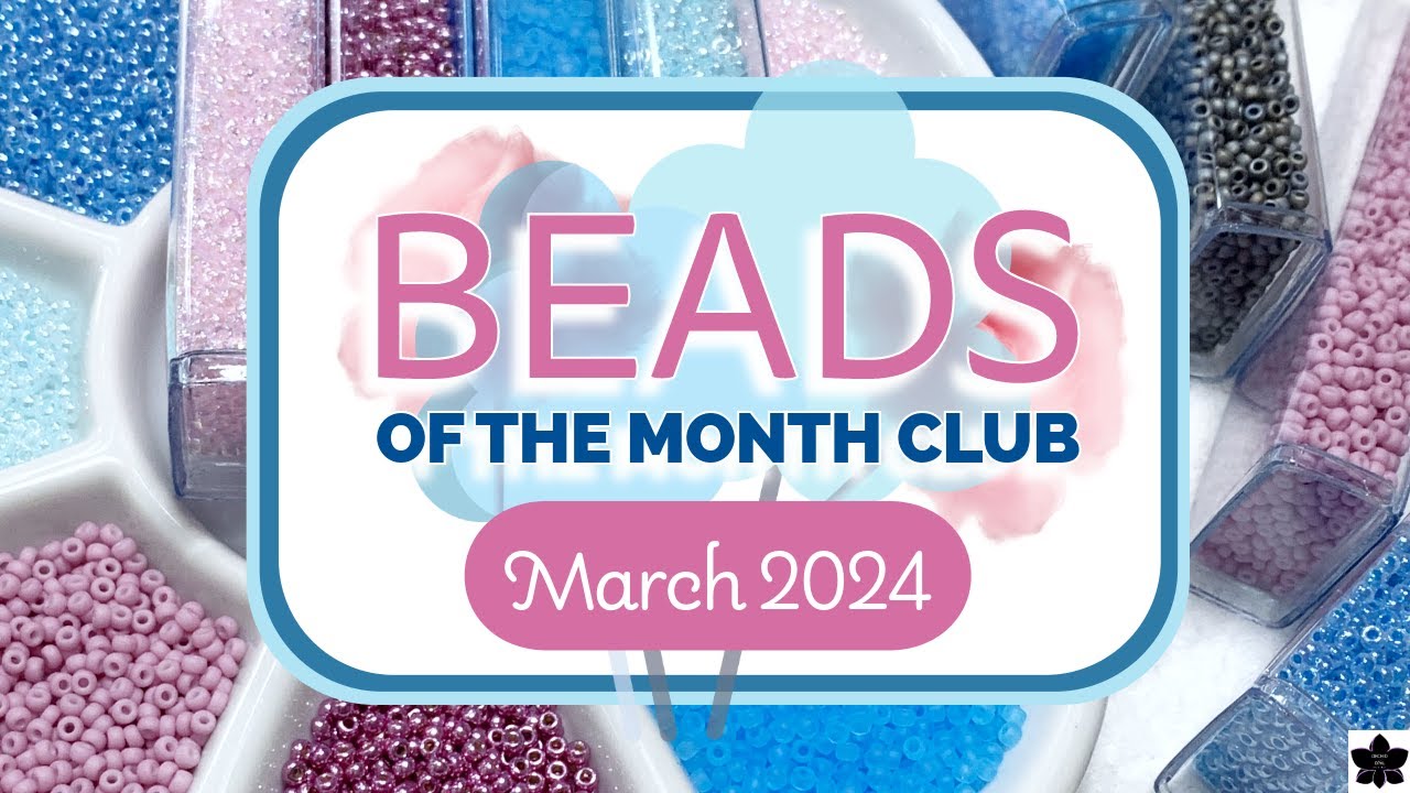 Seed Beads 💌 of the Month Club Unboxing | March '24