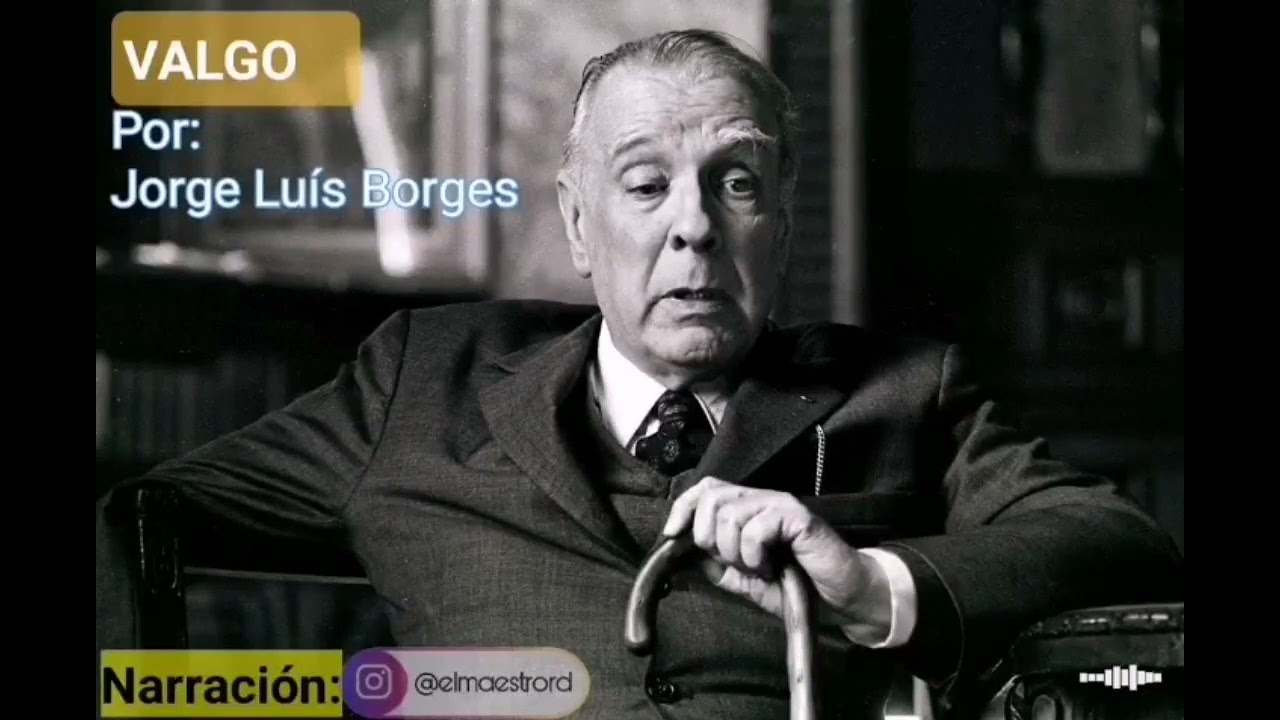 VALGO: poema Jorge Luis Borges, Voz: R. G&oacute;mez