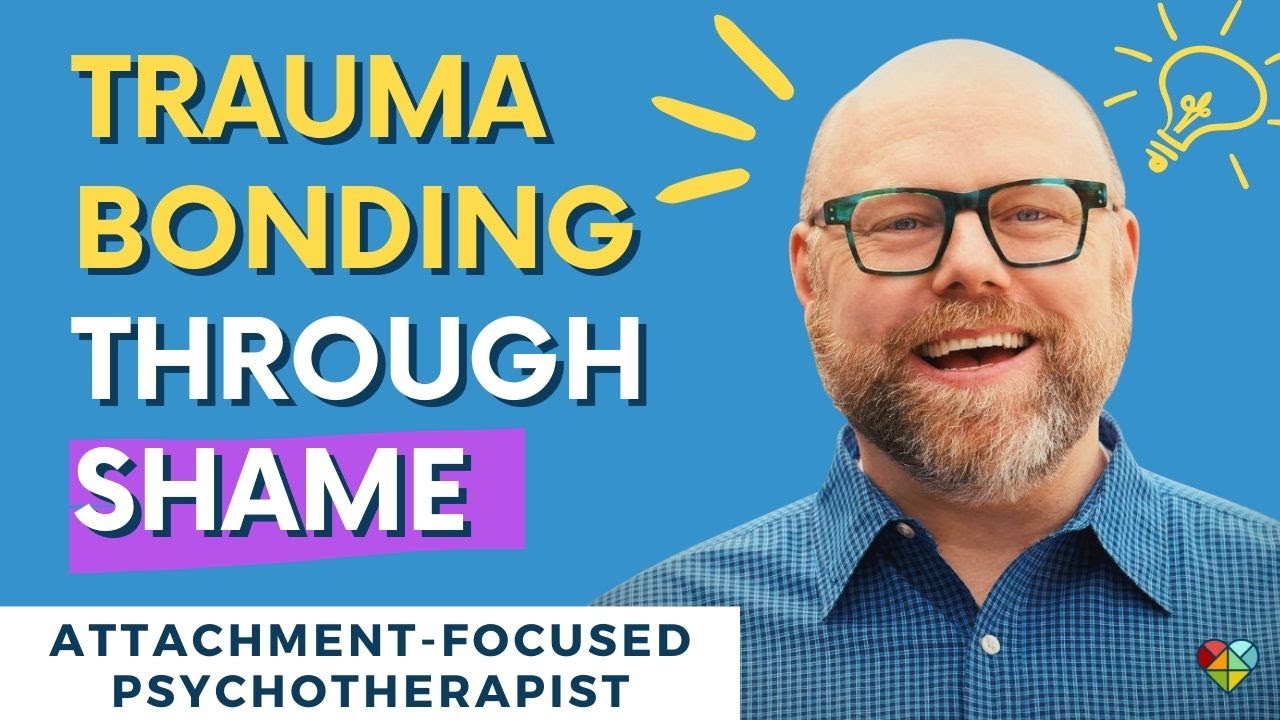 Trauma Bonding Through Shame / Family & Partner Relationships / Attachment Trauma
