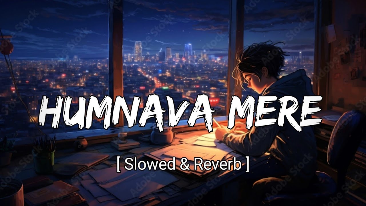 Humnava Mere [ Slowed & Reverb ] song Lofi Background song #