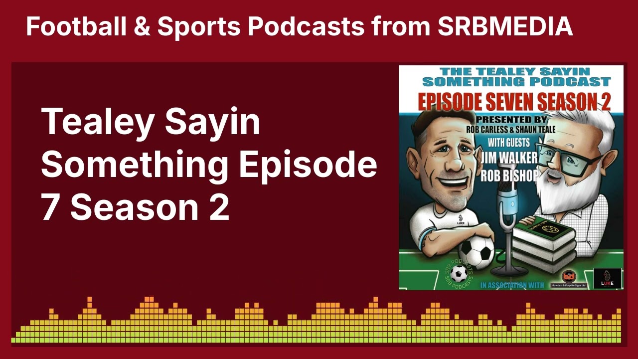 Tealey Sayin Something Episode 7 Season 2 | SRB Football & Media Podcasts