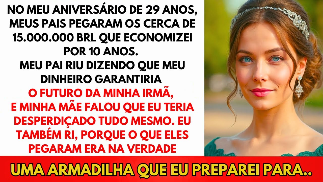 No Meu Aniversário De 29 Anos, Meus Pais Sacaram R$14 Milhões Que Eu Poupei—Mas Caíram Na Armadilha