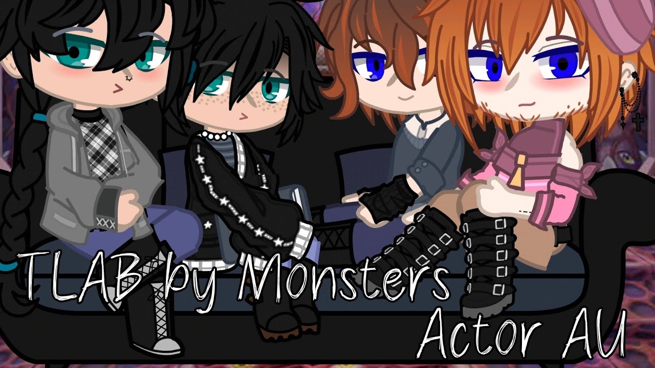TLAB by Monsters Actor AU/GCMM/Gacha club/(QnA at the end)