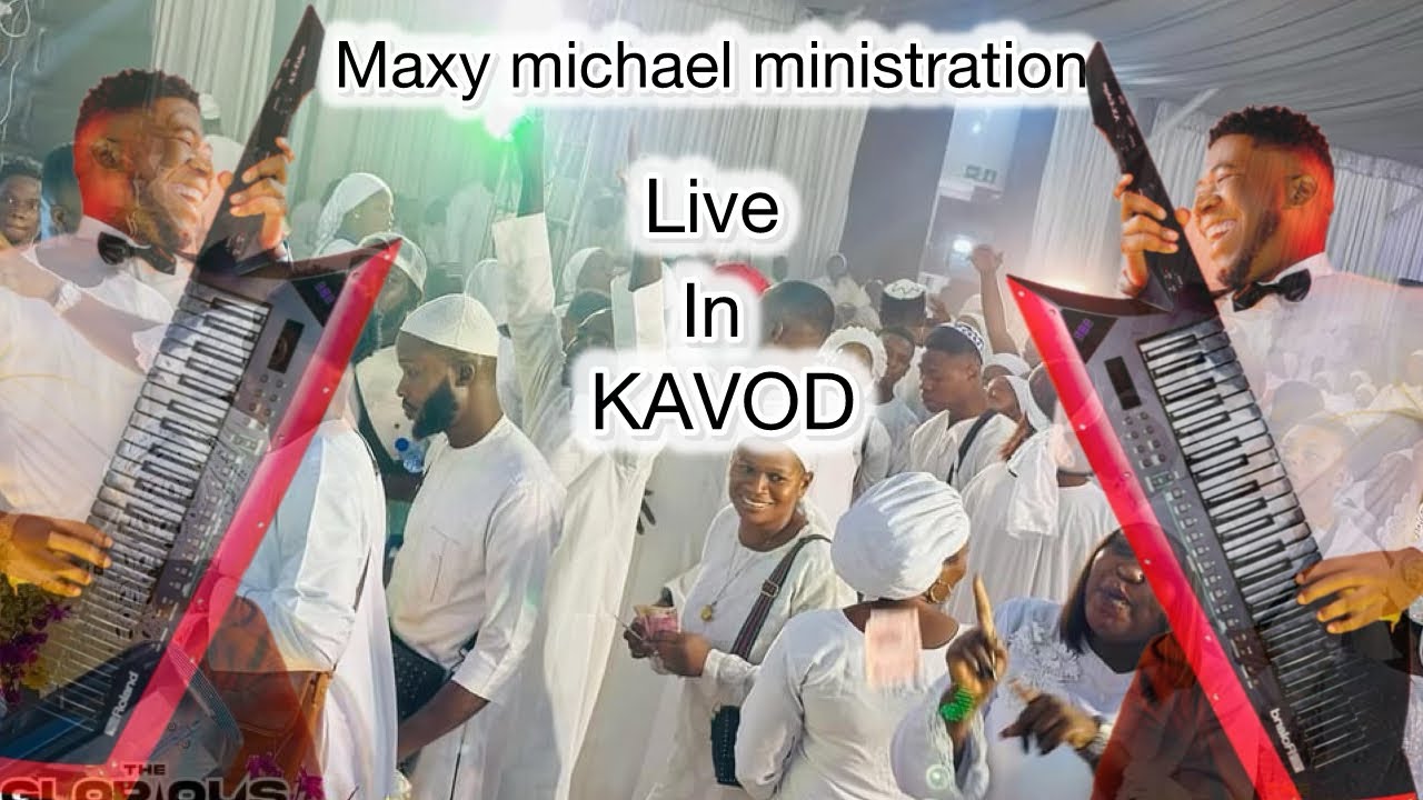 MAXY MICHAEL LIVE MINISTRATION IN KAVOD 2024